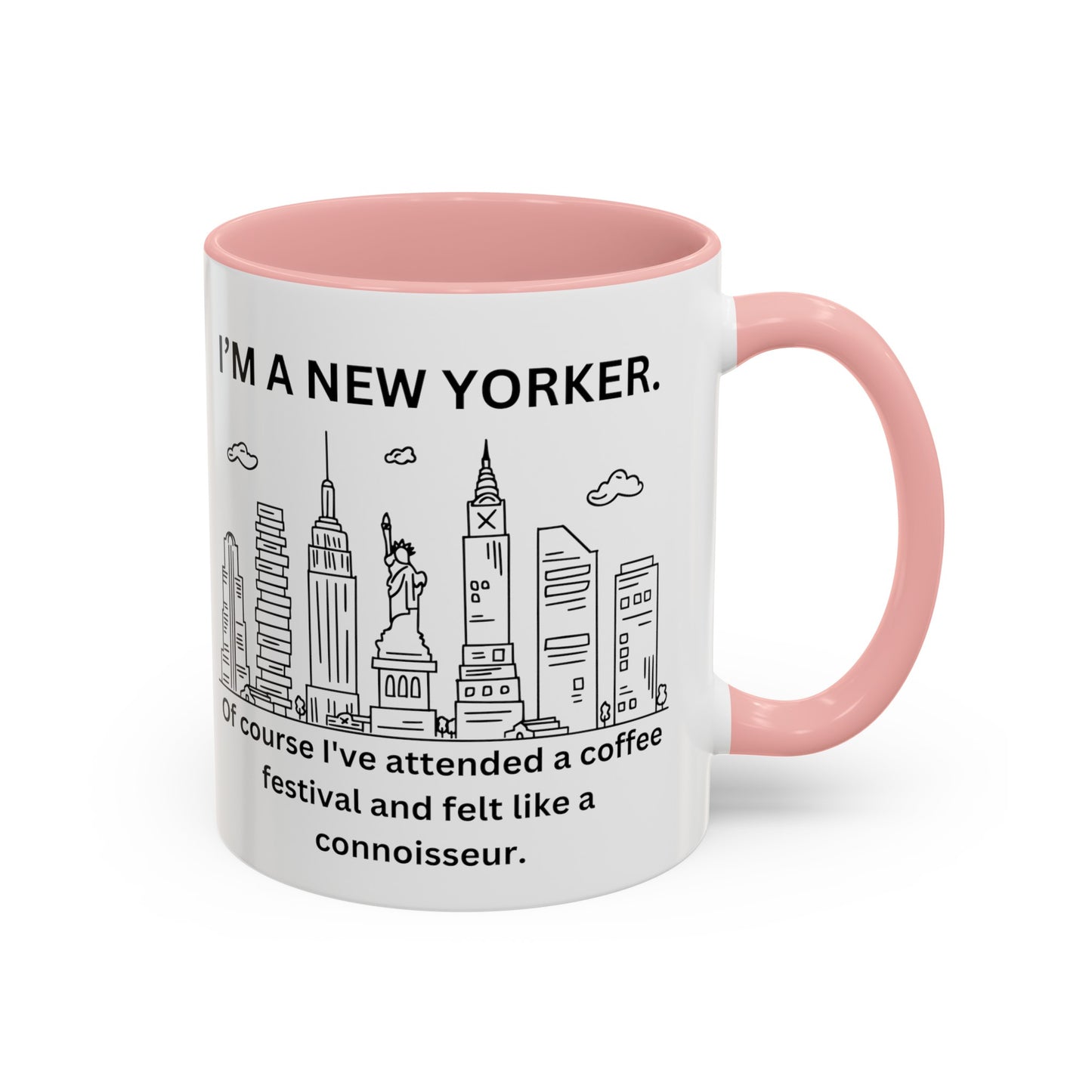 NYC Coffee Mug - 'I'm a New Yorker. Of Course I've Attended a Coffee Festival and Felt Like a Connoisseur' (11, 15oz)