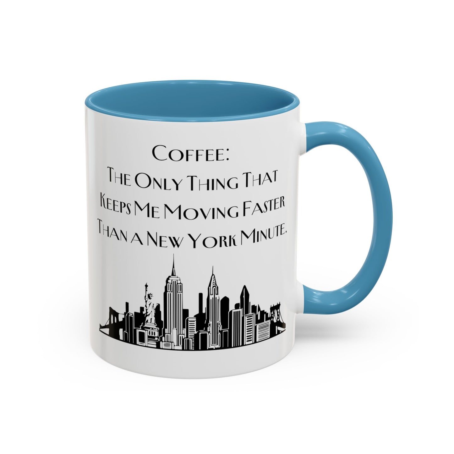 Coffee: The Only Thing That Keeps Me Moving Faster Than a New York Minute - New York Humor Coffee Mug (11, 15oz)