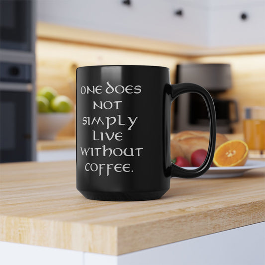 One Does Not Simply Live Without Coffee - Adult Humor Coffee Mug - Perfect Gag Gift for Coffee Lovers - Black Mug (11oz, 15oz)