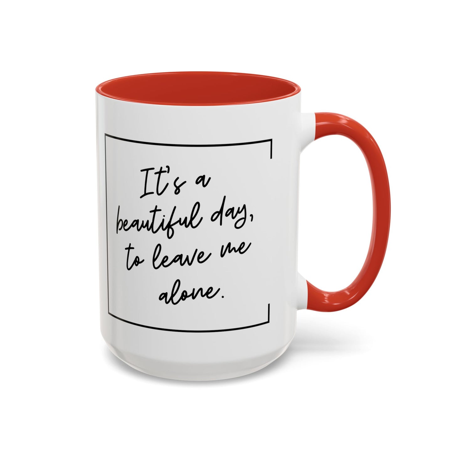 Funny Coffee Mug - It's a Beautiful Day to Leave Me Alone- Unique Gift