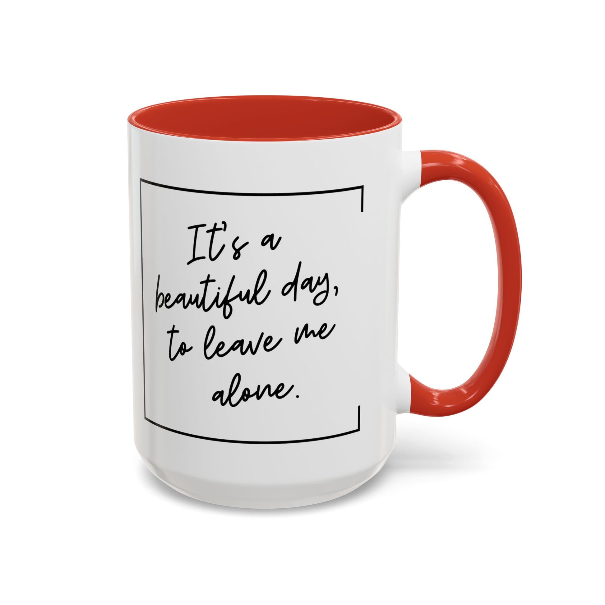 Funny Coffee Mug - It's a Beautiful Day to Leave Me Alone- Unique Gift