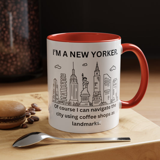NYC Coffee Mug - 'I'm a New Yorker. Of Course I Can Navigate the City Using Coffee Shops as Landmarks (11, 15oz)