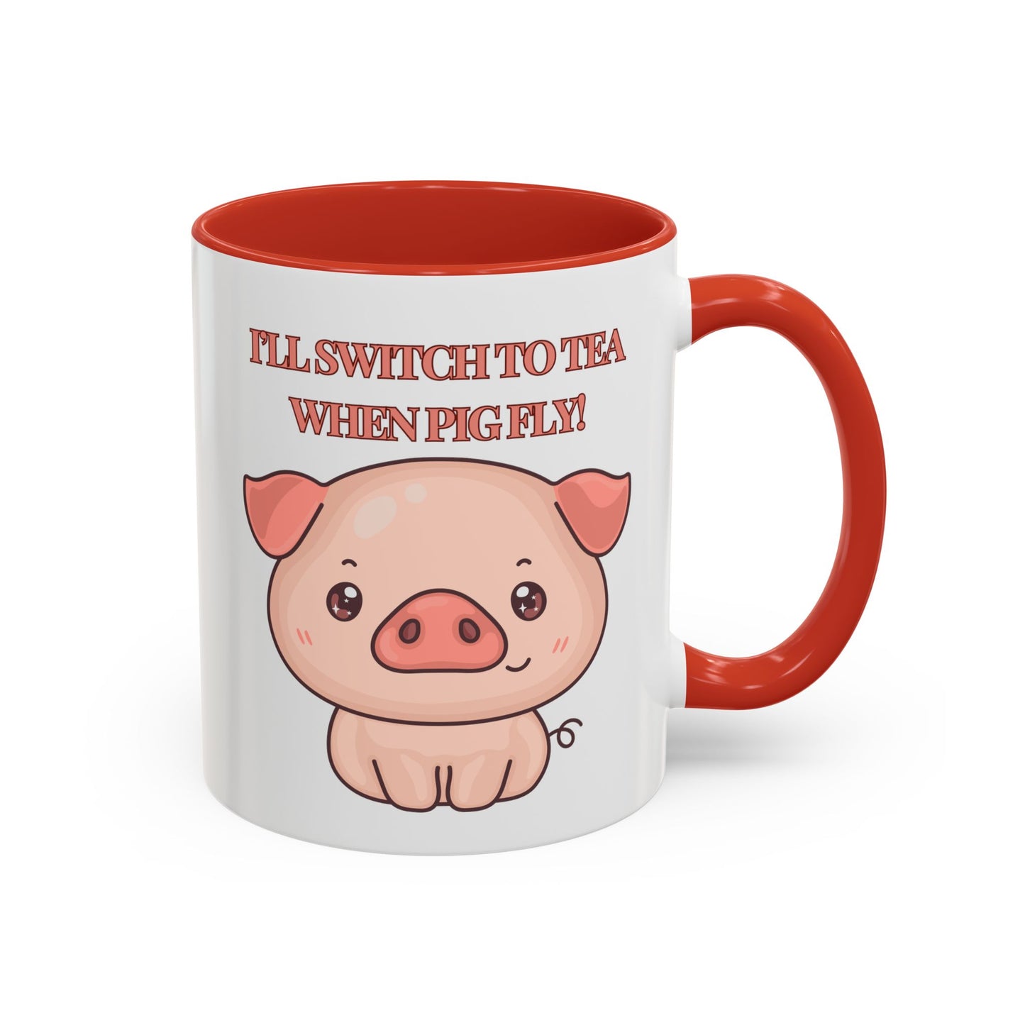 Funny Coffee Mug - "I'll Switch to Tea When Pigs Fly" | Humorous Mug (11, 15oz)