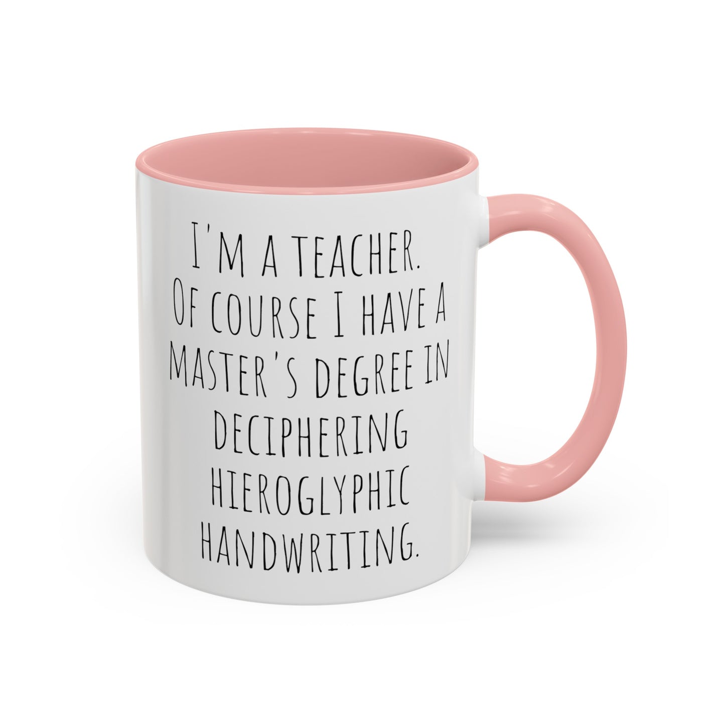 Teacher Humor Mug: Master's Degree in Deciphering Hieroglyphic Handwriting (11, 15oz)