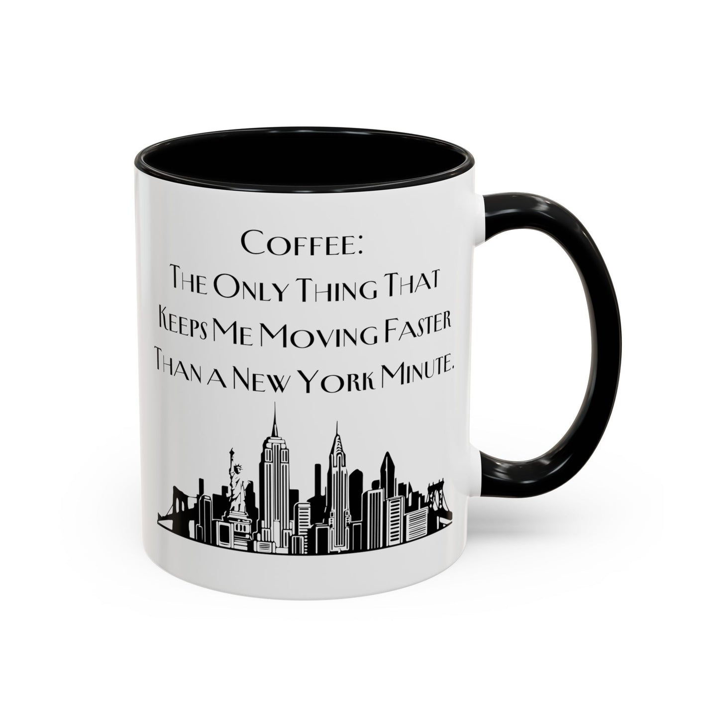 Coffee: The Only Thing That Keeps Me Moving Faster Than a New York Minute - New York Humor Coffee Mug (11, 15oz)