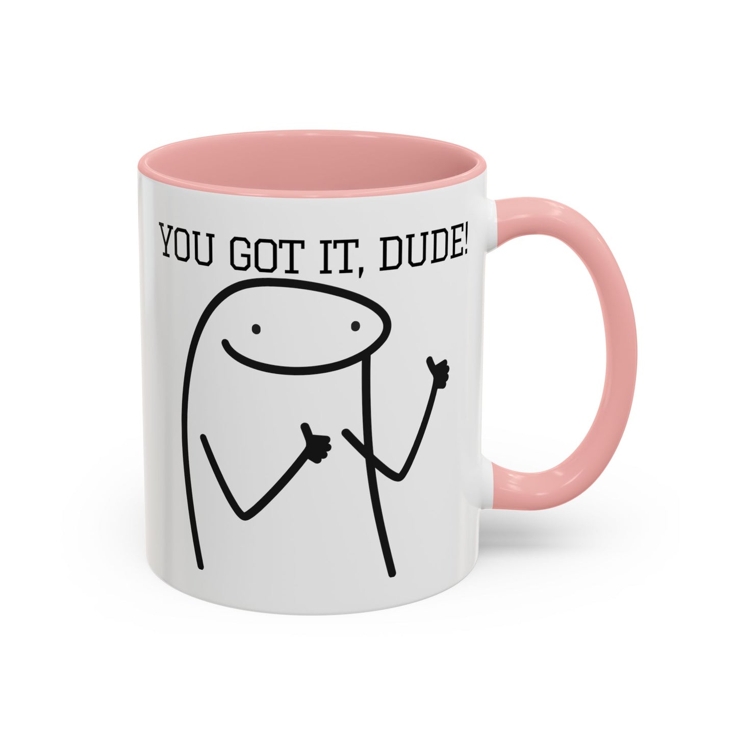 Funny Coffee Mug - "You Got It, Dude" | Humorous Morning Mug (11, 15oz)