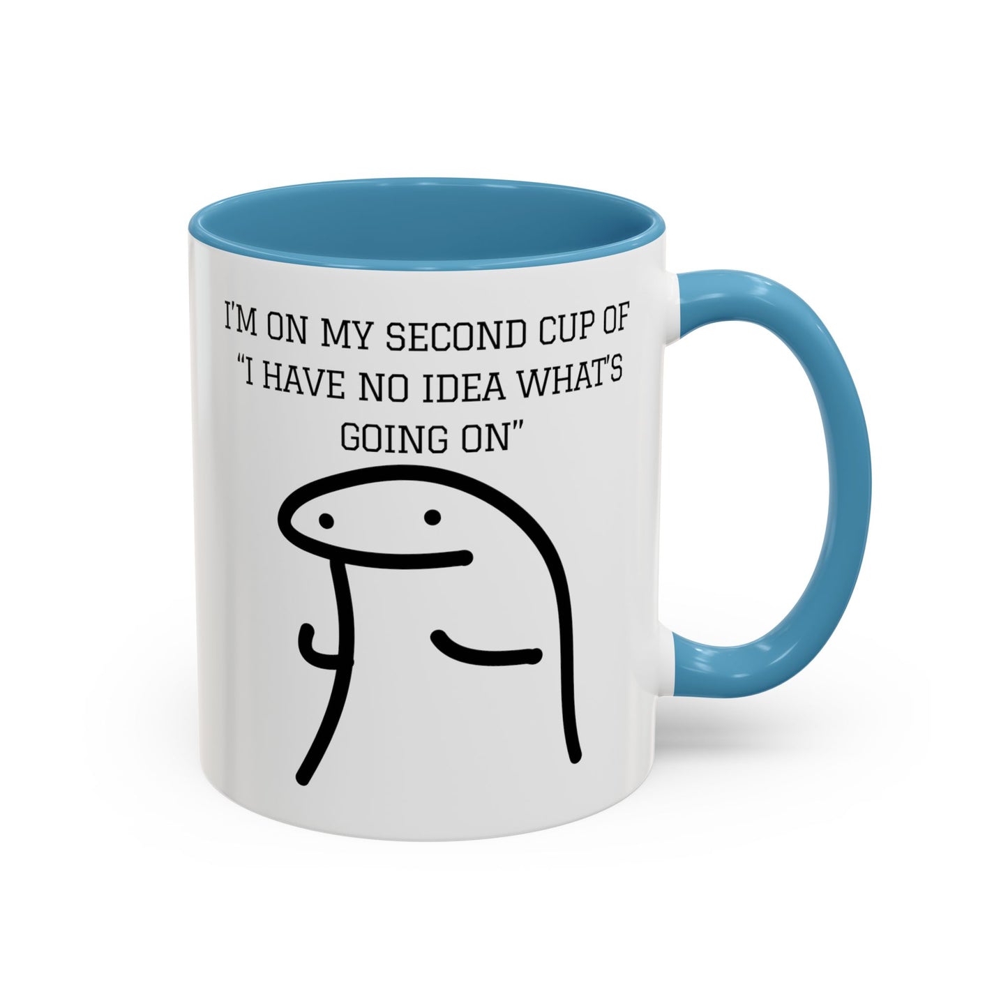 Funny Coffee Mug - "I'm on My Second Cup of 'I Have No Idea What's Going On'" (11, 15oz)