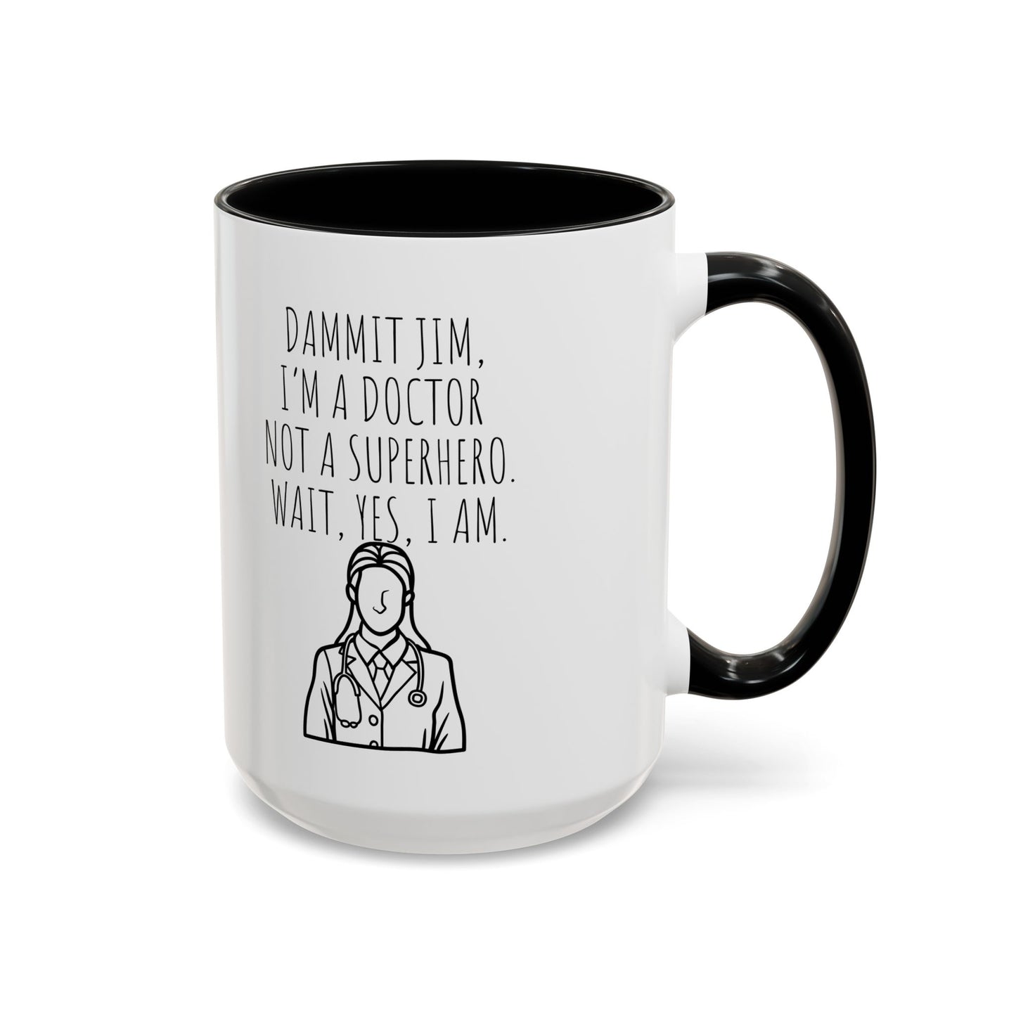 Dammit Jim. I'm a Doctor Not a Superhero. Wait, Yes, I Am. - Funny Doctor Coffee Mug - Gift for Medical Professionals (11, 15oz)