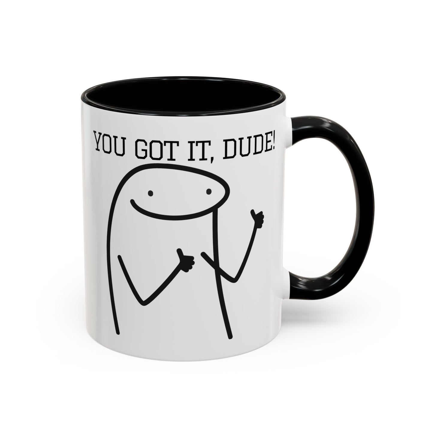 Funny Coffee Mug - "You Got It, Dude" | Humorous Morning Mug (11, 15oz)