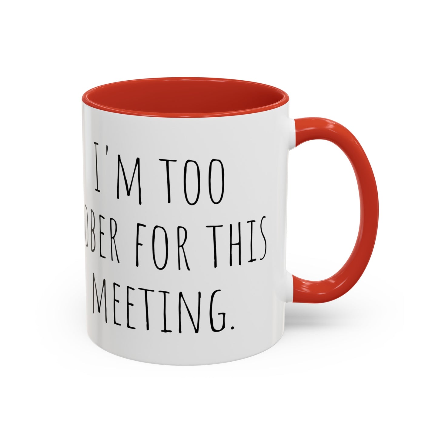 Office Coffee Mug - 'I'm Too Sober for This Meeting' (11, 15oz)