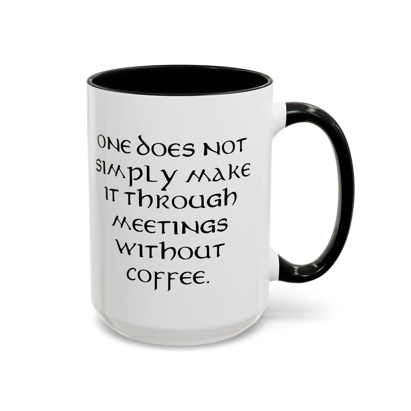 One Does Not Simply Make It Through Meetings Without Coffee - Adult Humor Coffee Mug - Perfect Gag Gift for Coffee Lovers (11, 15oz)