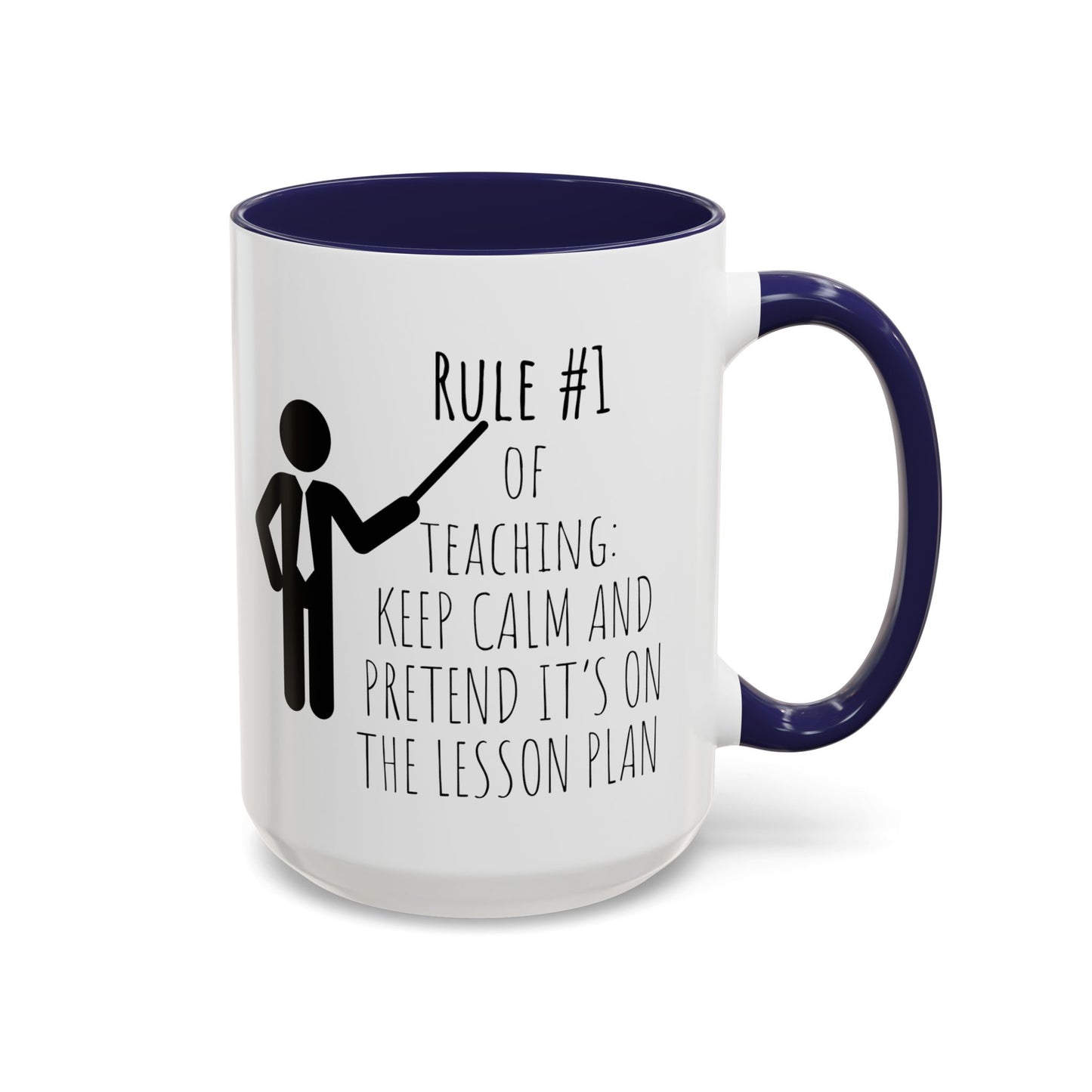 Rule #1 of Teaching: Keep Calm and Pretend It’s on the Lesson Plan - Funny Teacher Mug (11, 15oz)